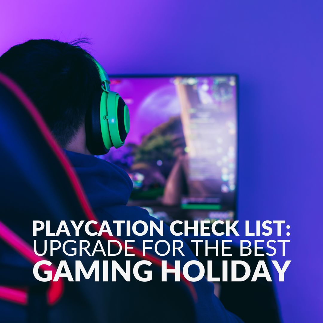 Playcation Checklist – Upgrade for the Best Gaming Holiday 