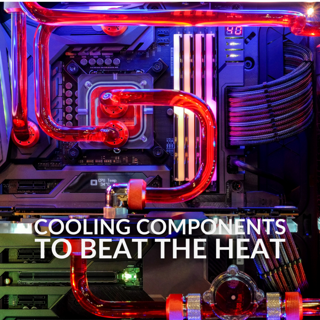 Cooling Components to Beat the Heat