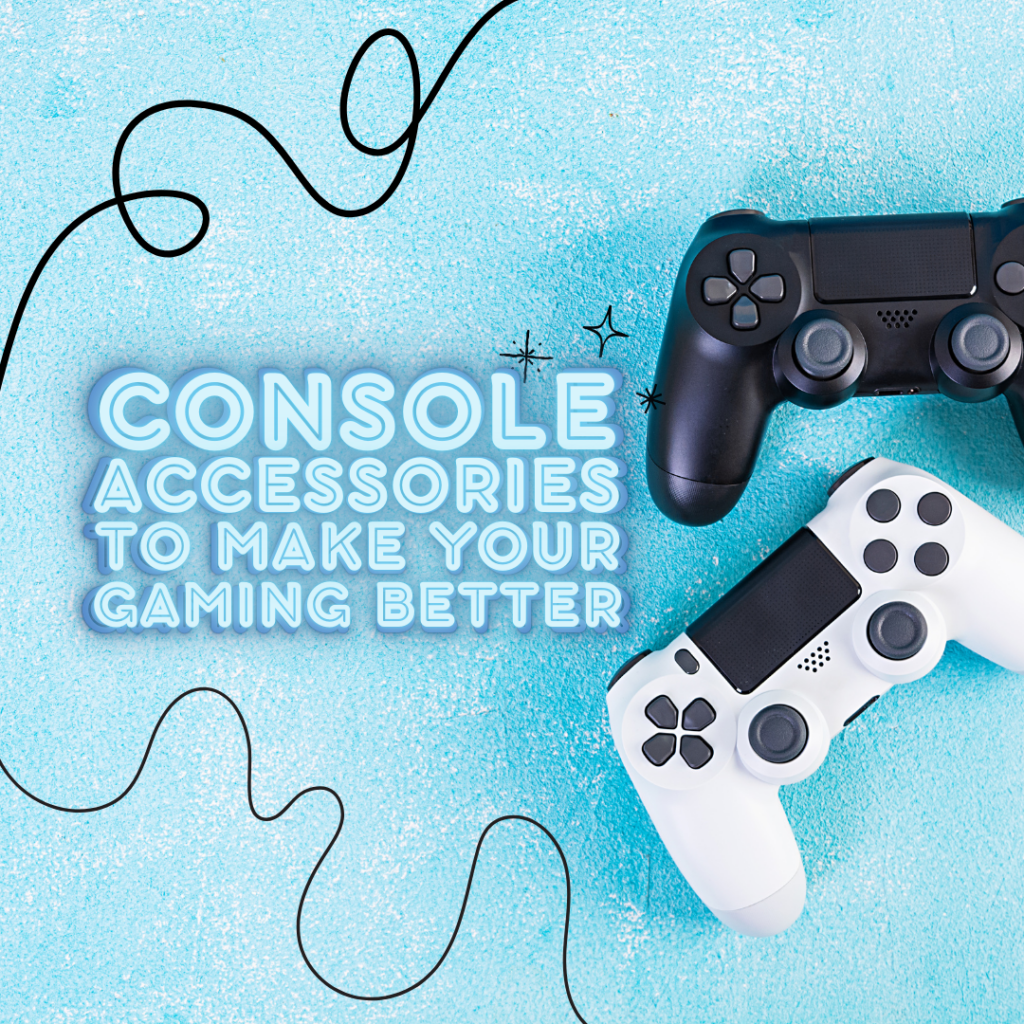 Console Accessories to Make Your Gaming Better 