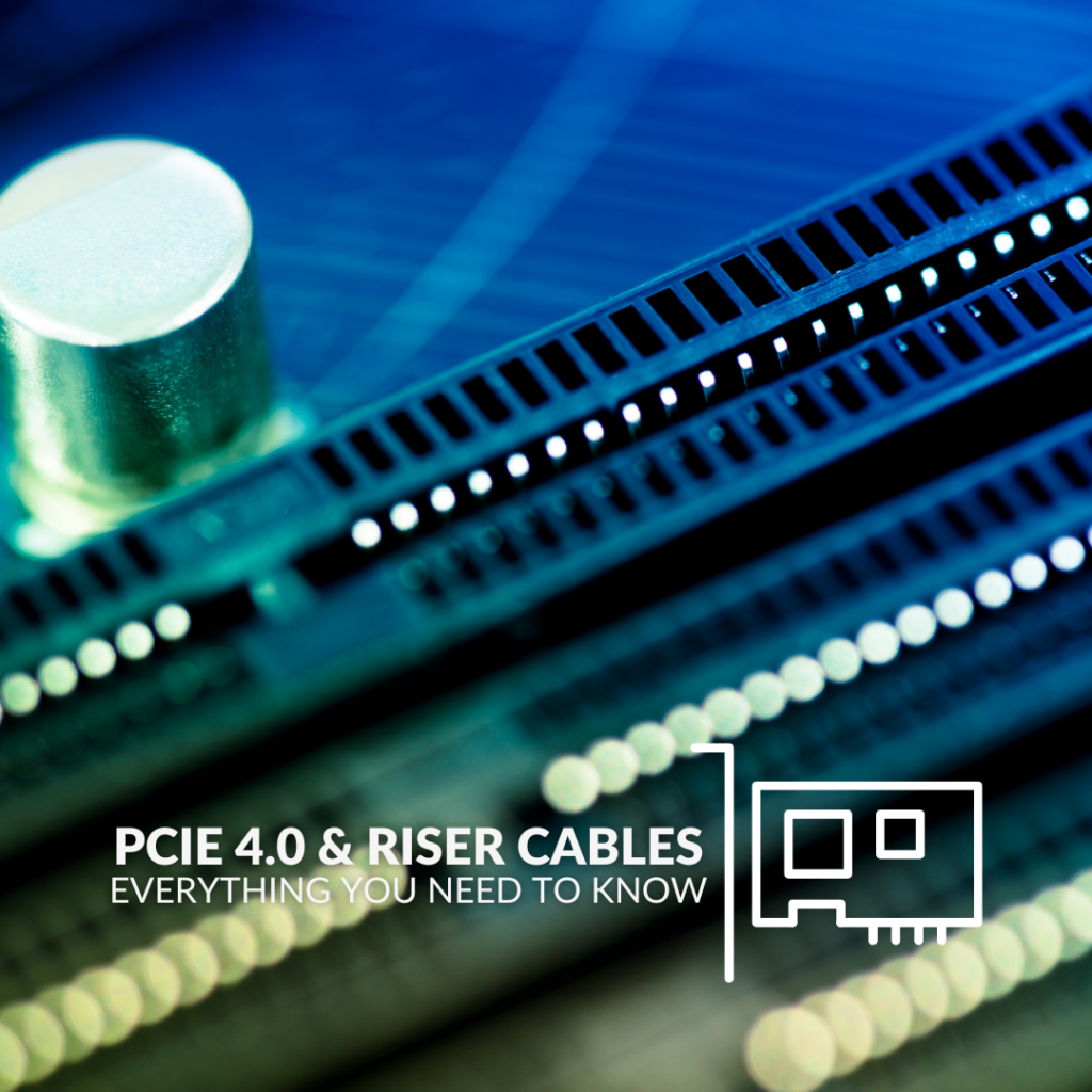 PCIe 4.0 & Riser Cables: Everything You Need to Know