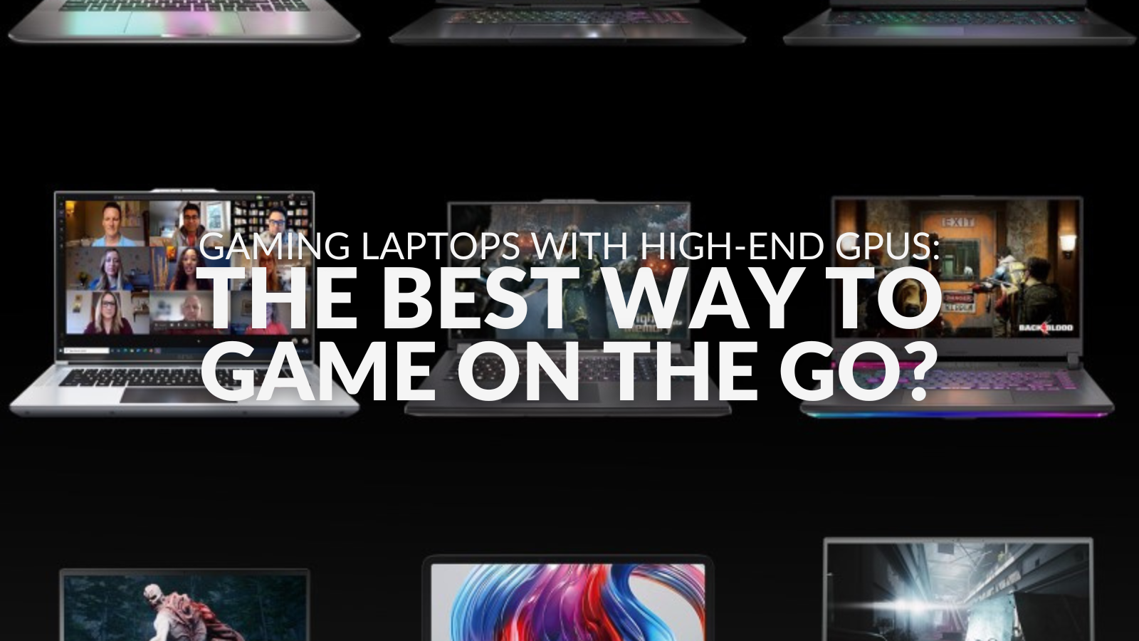 Gaming Laptops with High-End GPUs: The Best Way to Game on the Go?