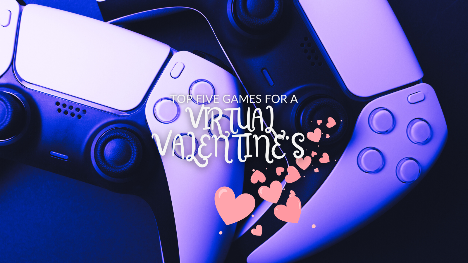 Top 5 Games for the Perfect (Virtual) Valentine's Day