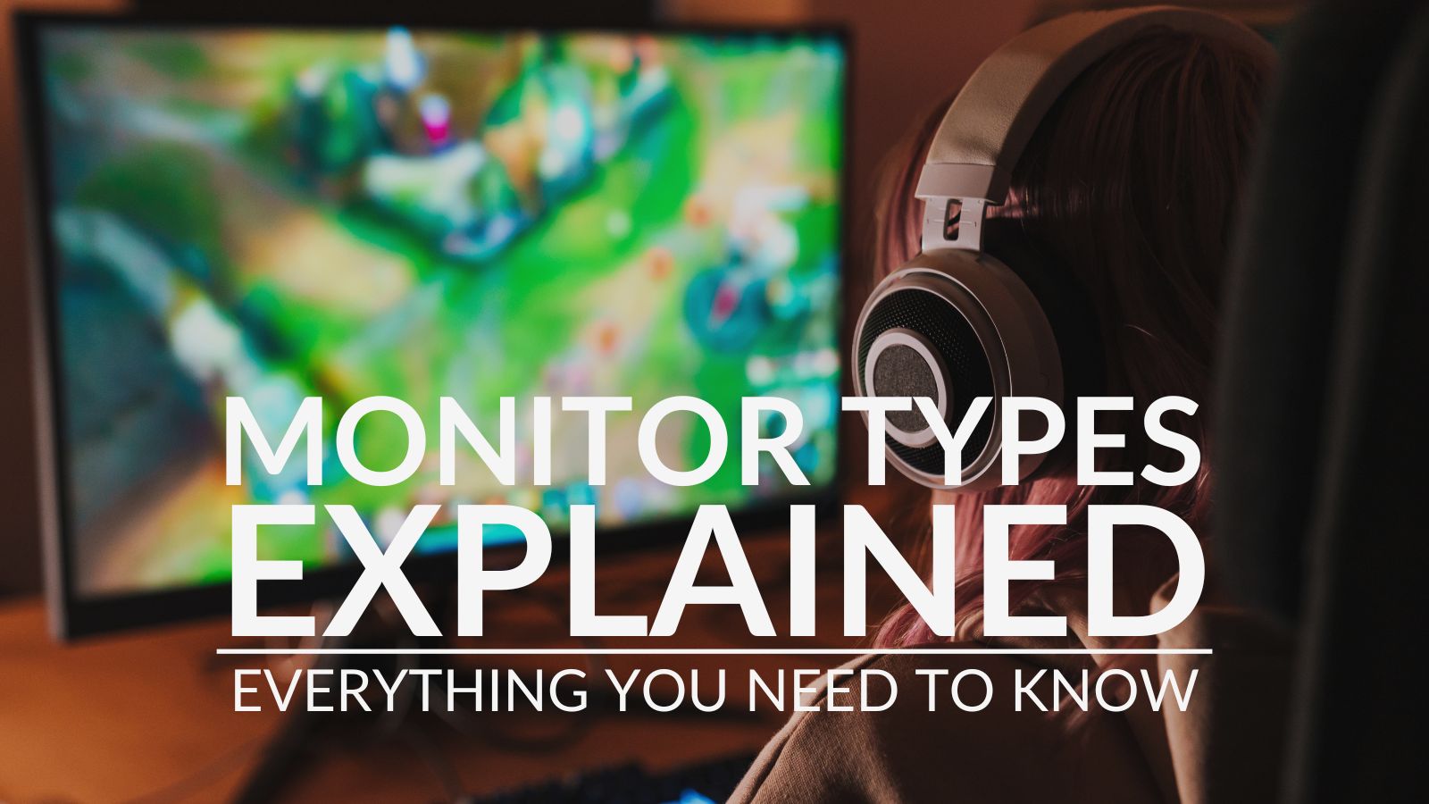 Monitor Types Explained: Everything You Need to Know!