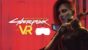 Yes. You Can Play Cyberpunk 2077 in VR!