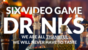 6 Video Game Drinks We Are All Thankful We Will Never Taste