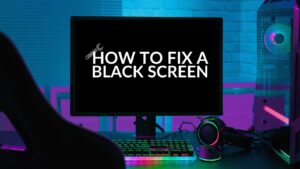 How to Fix a Black Screen on Your Windows Gaming PC