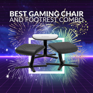 The Best Gaming Chair and Footrest Combination 