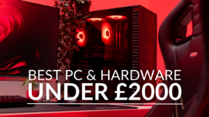 The Best PC and Hardware Under £2000!