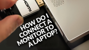 How to Connect a Monitor to Your Laptop