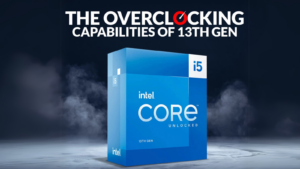 The Overclocking Capabilities of Intel 13th Gen CPUs