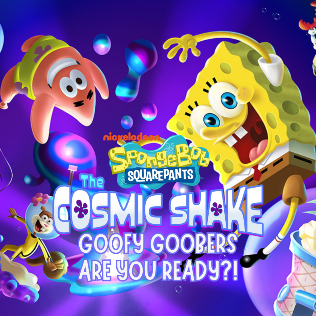 Goofy Goobers, Are You Ready? SpongeBob SquarePants: The Cosmic Shake is Here 