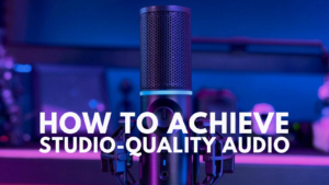 How to Achieve Studio-Quality Audio