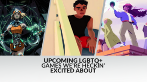 Upcoming LGBTQ+ Games We’re Heckin’ Excited About 