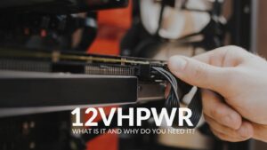 12VHPWR – What is it and Why Do You Need it?