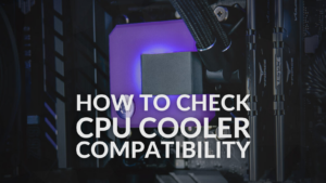 How to check CPU Cooler Compatibility