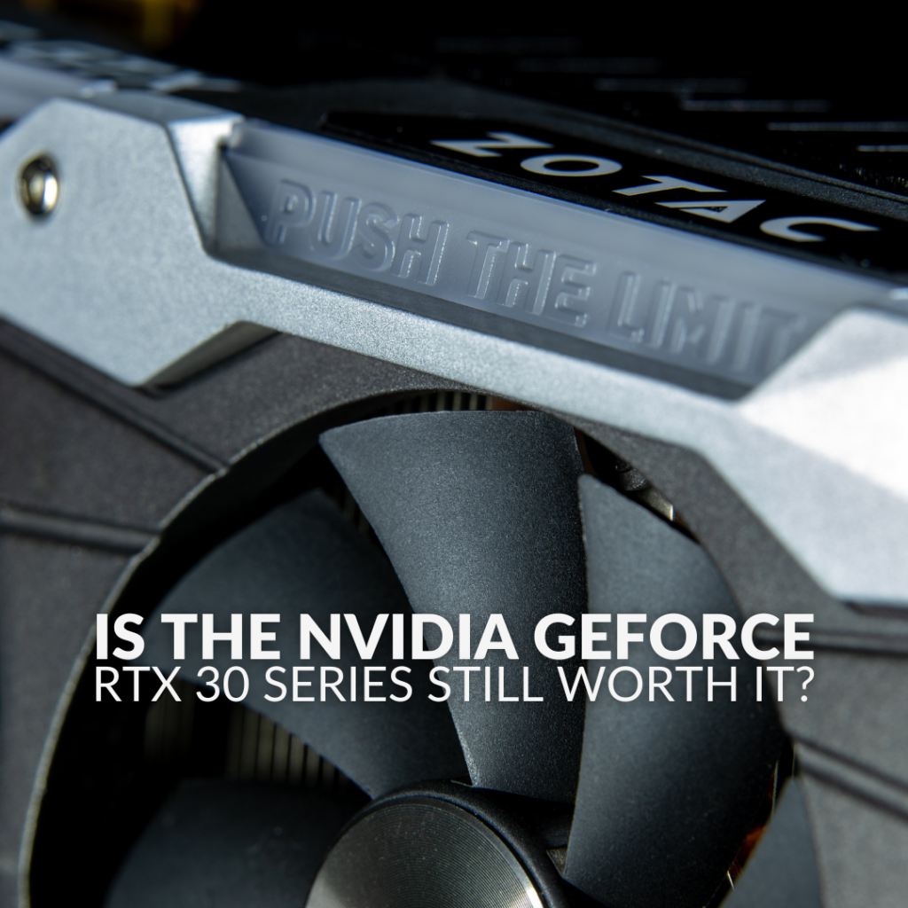 Is the NVIDIA GeForce RTX 30 Series Worth It?