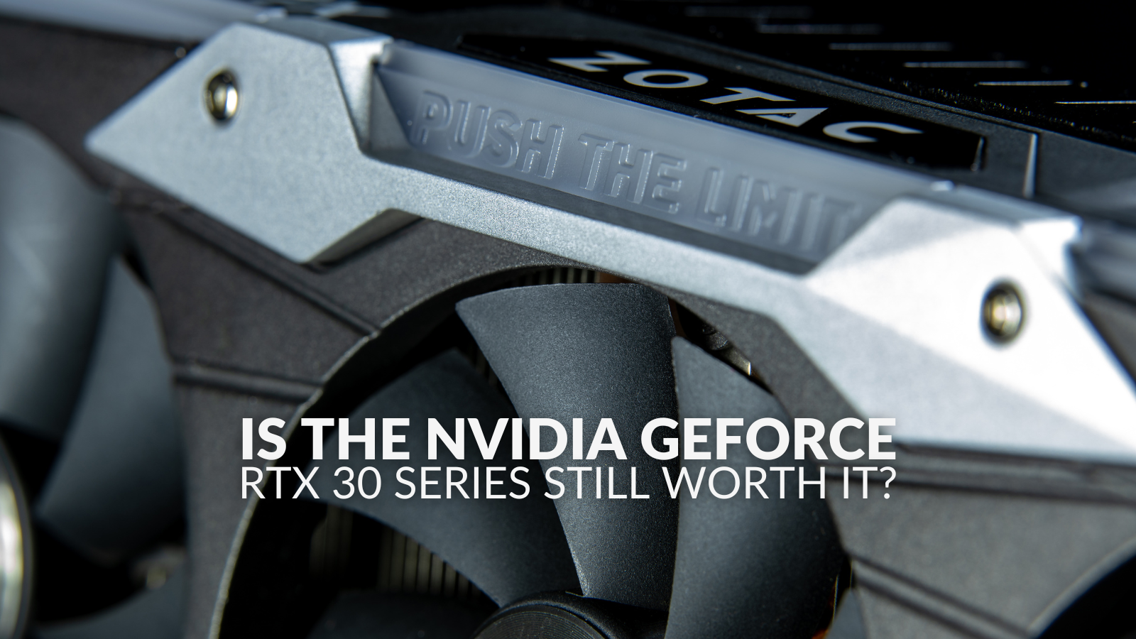 Is the NVIDIA GeForce RTX 30 Series Worth It?