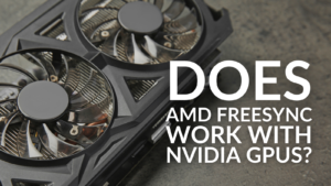 Does AMD FreeSync Work With NVIDIA Graphics Cards?