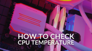 How to Check Your CPU’s Temperature