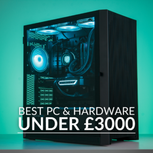 Best PC and Hardware Under £3000