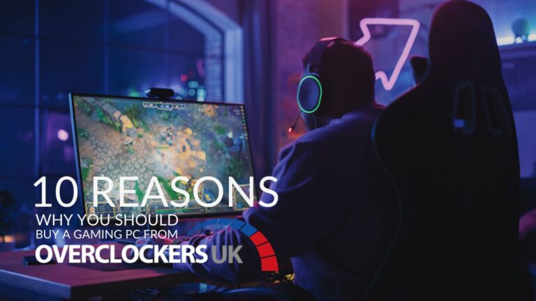 Top 10 Reasons To Choose Overclockers UK For Your Gaming PC