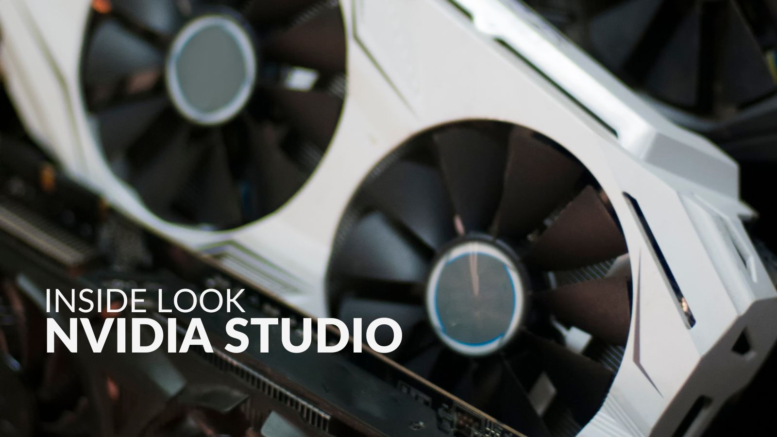 NVIDIA Inside Look - NVIDIA Studio