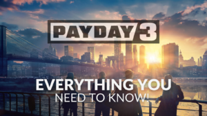 PAYDAY 3 Is Coming! Here’s Everything You Need To Know