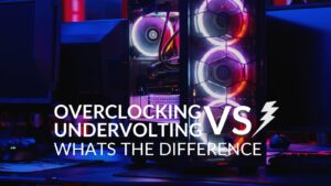 Overclocking vs Undervolting: Whats The Difference?