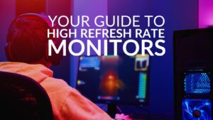 Your Guide to High Refresh Rate Monitors