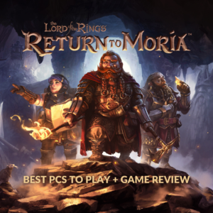 Best PCs to Play Lord of the Rings: Return to Moria