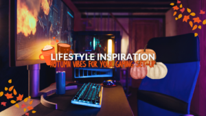 Lifestyle Inspiration: Autumn Vibes for Your Gaming Set-Up 