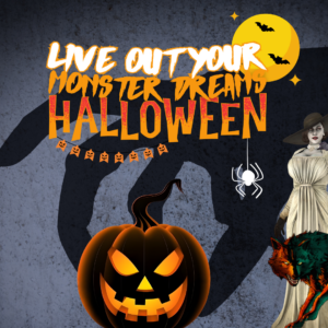 Live Out Your Monster Dreams this Hallowe’en