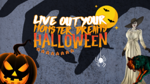 Live Out Your Monster Dreams this Hallowe’en