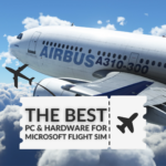 The Best Hardware & PC for Microsoft Flight Simulator