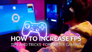 How To Increase FPS – Tips and Tricks for 2025