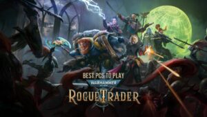 Best PCs to Play Warhammer 40K: Rogue Trader