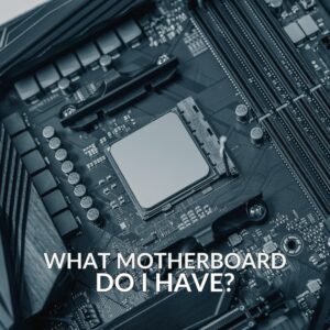 What Motherboard Do I Have?