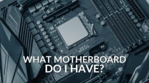 What Motherboard Do I Have?