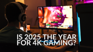 Is 2025 The Year for 4K Gaming?