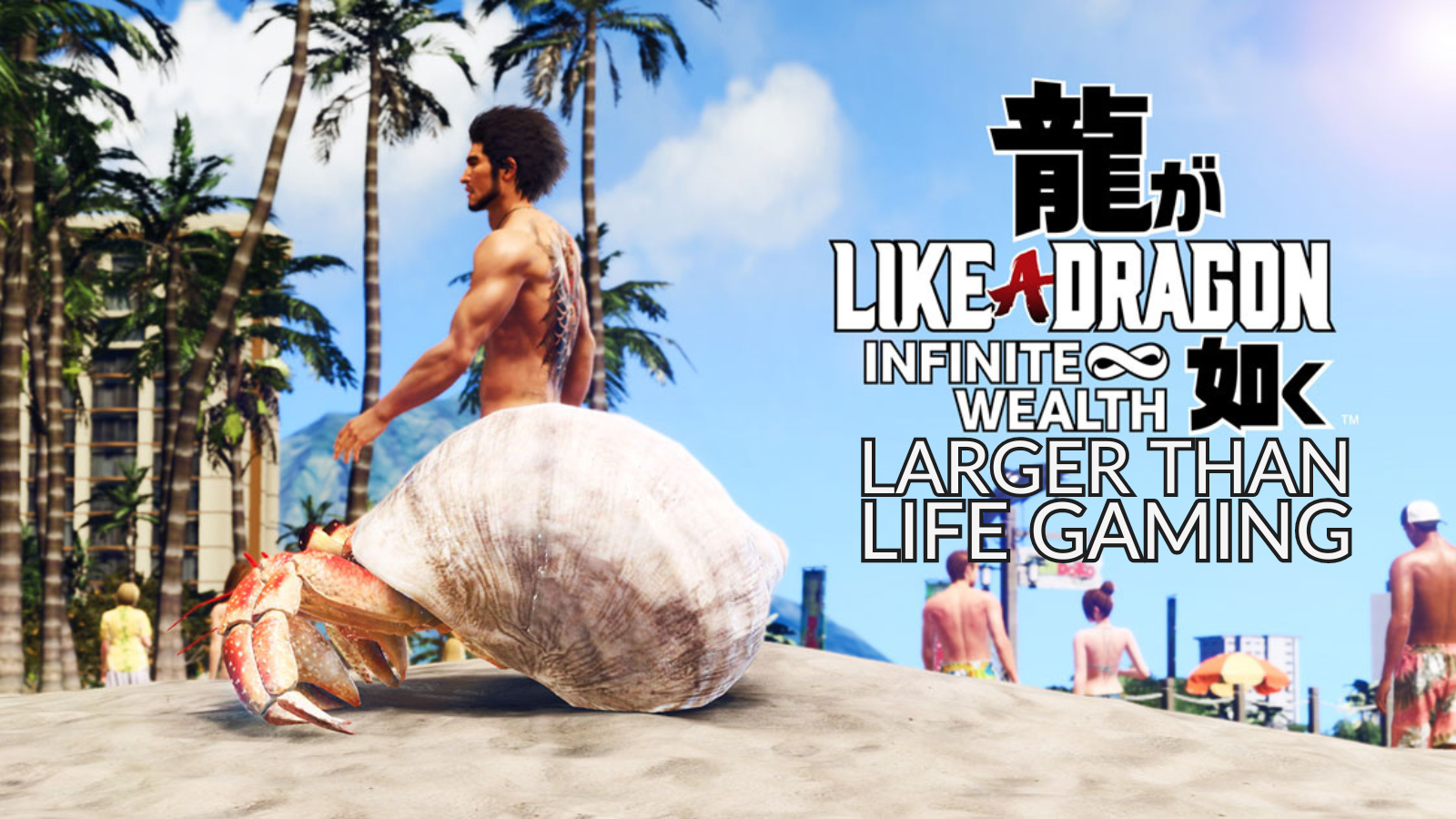 Larger Than Life Gaming: Like a Dragon Infinite Wealth