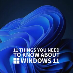 11 Things You Need to Know About Windows 11