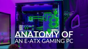 Anatomy of an E-ATX Gaming PC – Here’s What You Need