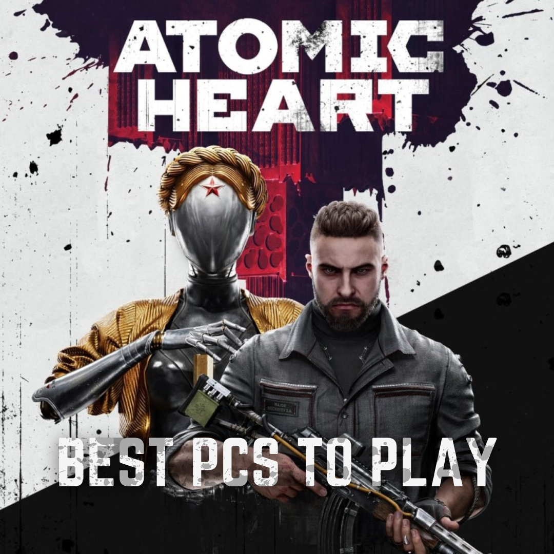 Best Gaming PCs to Play Atomic Heart 