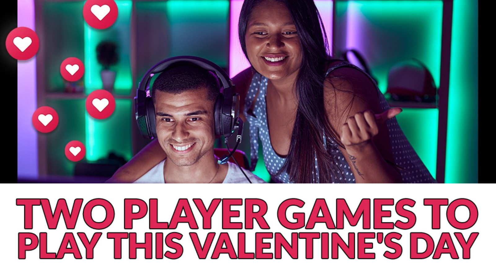 Our Favourite Two-Player Games to Play this Valentine’s Day!