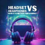 Headset vs Headphones: Which is Better for Gaming and Why?