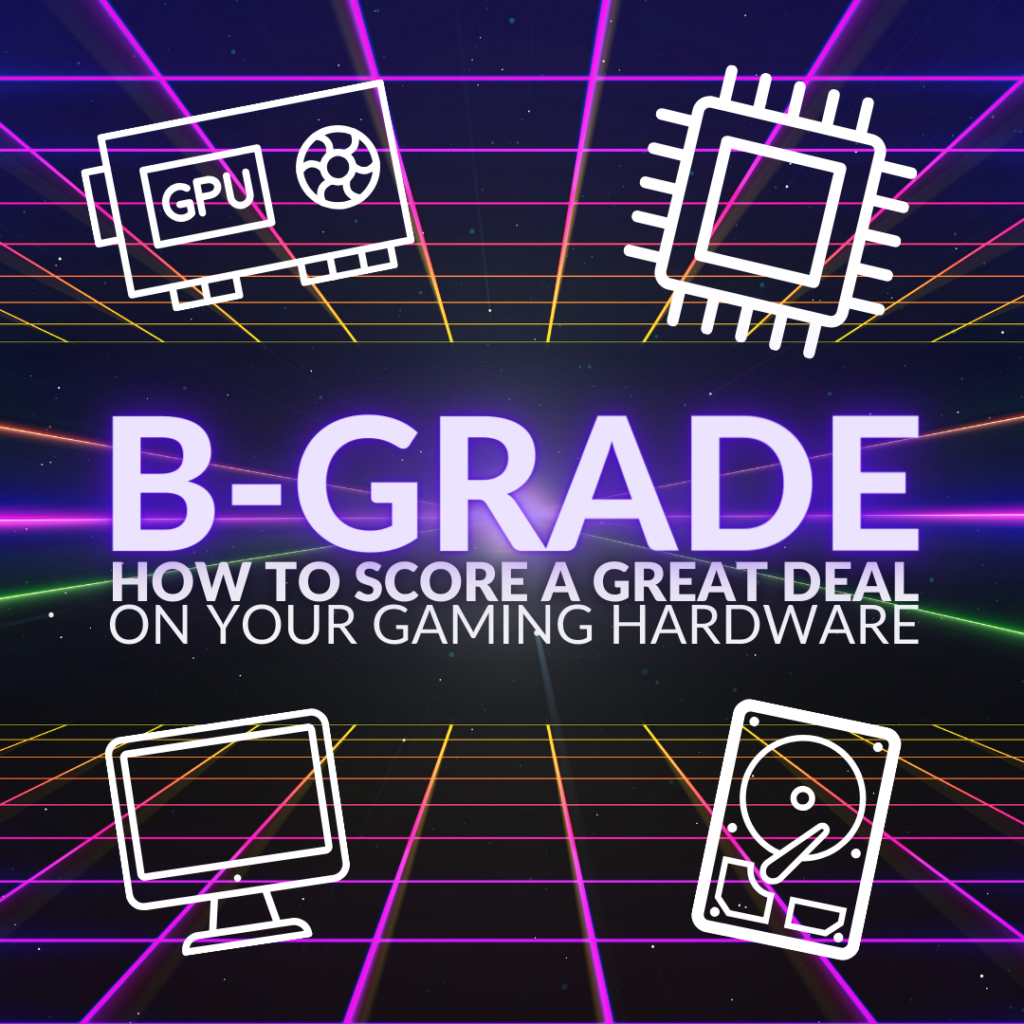 B-Grade: How to Score a Great Deal on Your Gaming Hardware 
