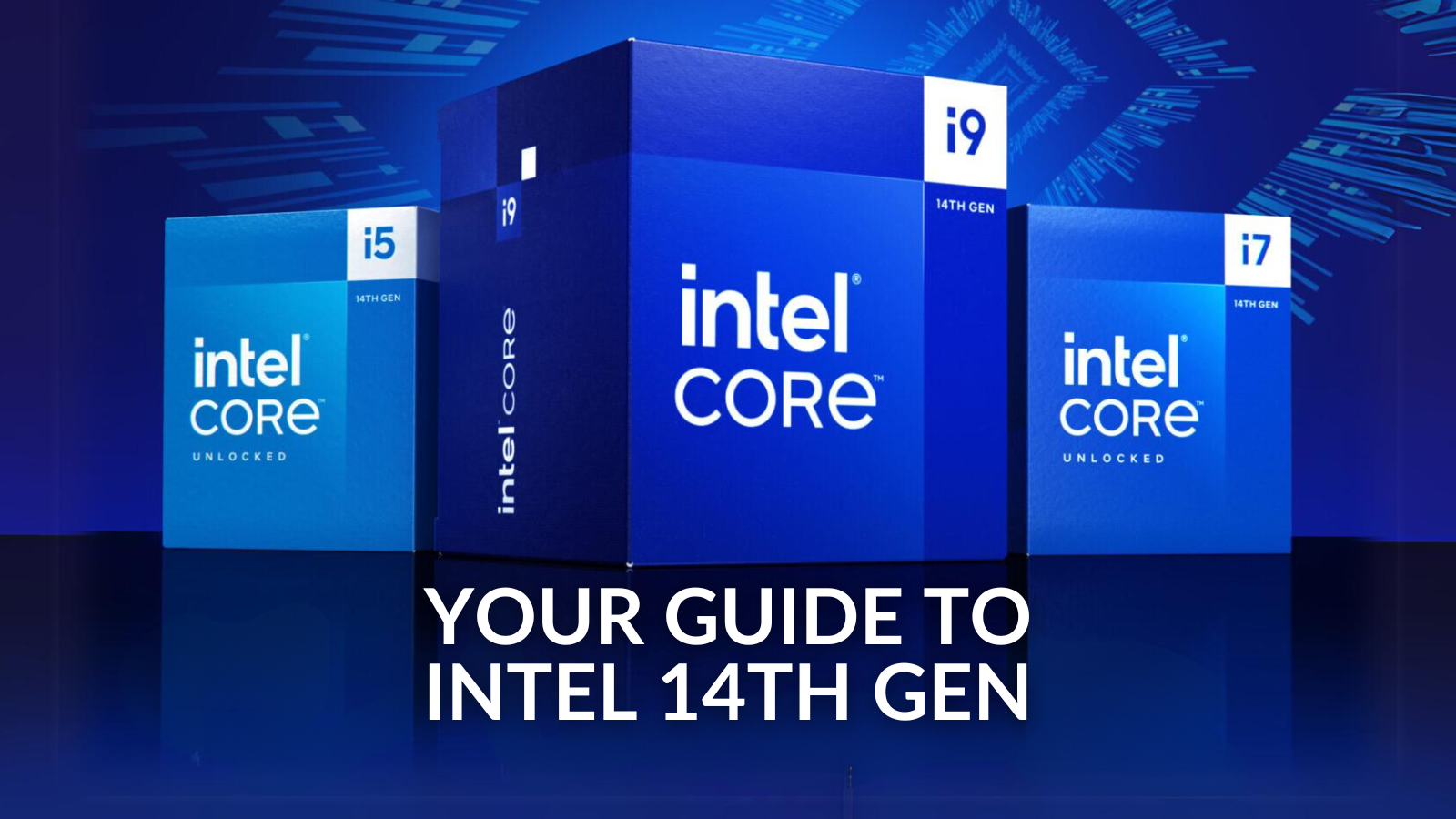 Your Guide to 14th Gen Intel CPUs