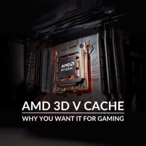 
3D V-Cache: How This Feature Can Level Up Performance