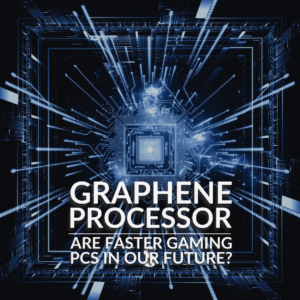 Graphene Processors: Are Faster Gaming PCs in Our Future?