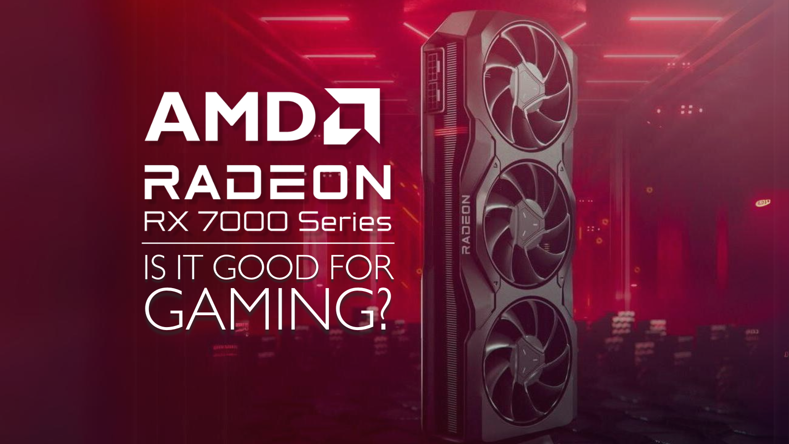 Is It Good for Gaming? AMD Radeon RX 7000 Series